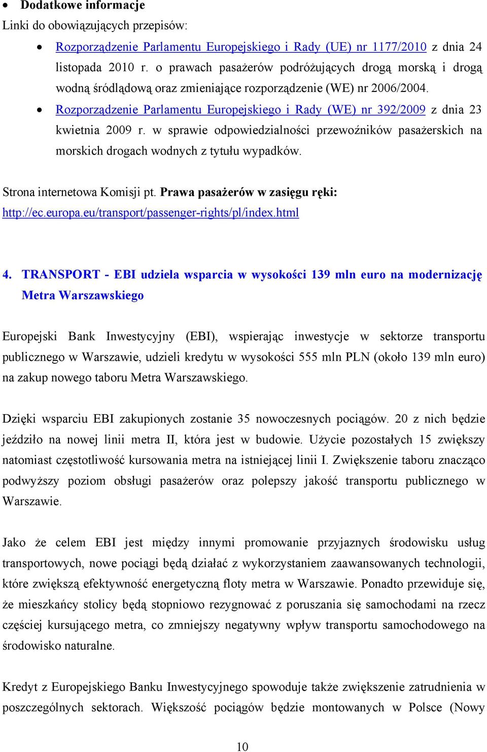 Rozporządzenie Parlamentu Europejskiego i Rady (WE) nr 392/2009 z dnia 23 kwietnia 2009 r. w sprawie odpowiedzialności przewoźników pasażerskich na morskich drogach wodnych z tytułu wypadków.