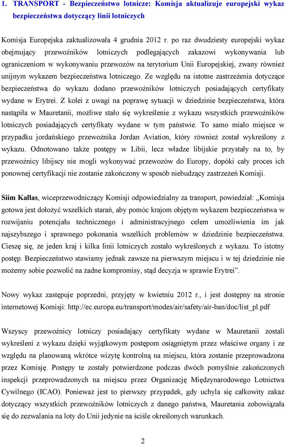 unijnym wykazem bezpieczeństwa lotniczego. Ze względu na istotne zastrzeżenia dotyczące bezpieczeństwa do wykazu dodano przewoźników lotniczych posiadających certyfikaty wydane w Erytrei.