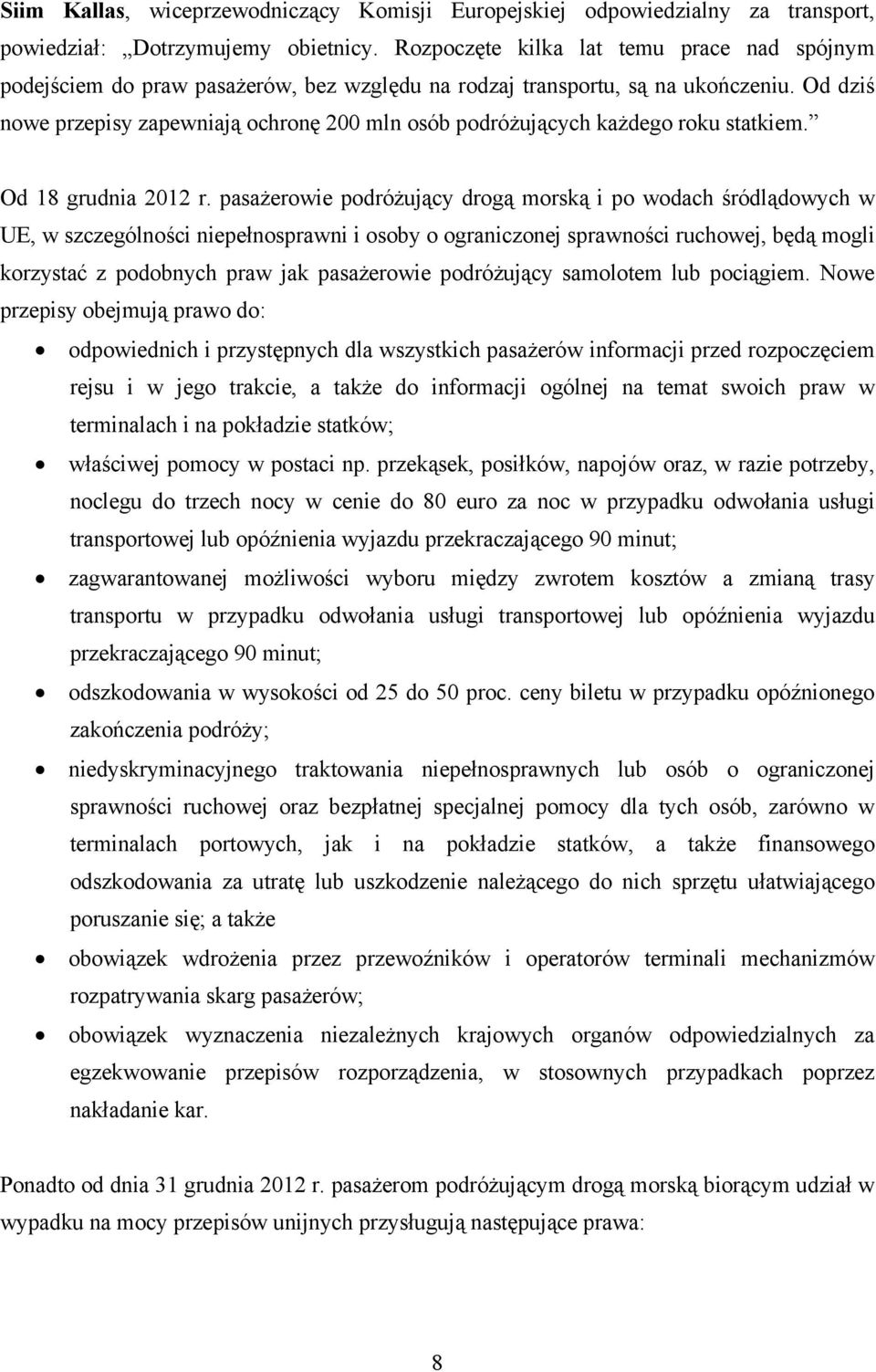 Od dziś nowe przepisy zapewniają ochronę 200 mln osób podróżujących każdego roku statkiem. Od 18 grudnia 2012 r.