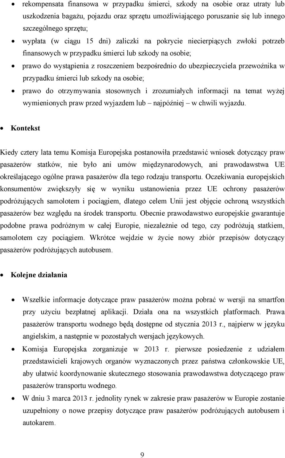 przypadku śmierci lub szkody na osobie; prawo do otrzymywania stosownych i zrozumiałych informacji na temat wyżej wymienionych praw przed wyjazdem lub najpóźniej w chwili wyjazdu.