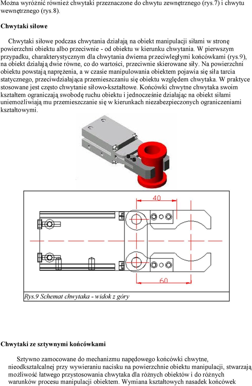 W pierwszym przypadku, charakterystycznym dla chwytania dwiema przeciwległymi końcówkami (rys.9), na obiekt działajądwie równe, co do wartości, przeciwnie skierowane siły.