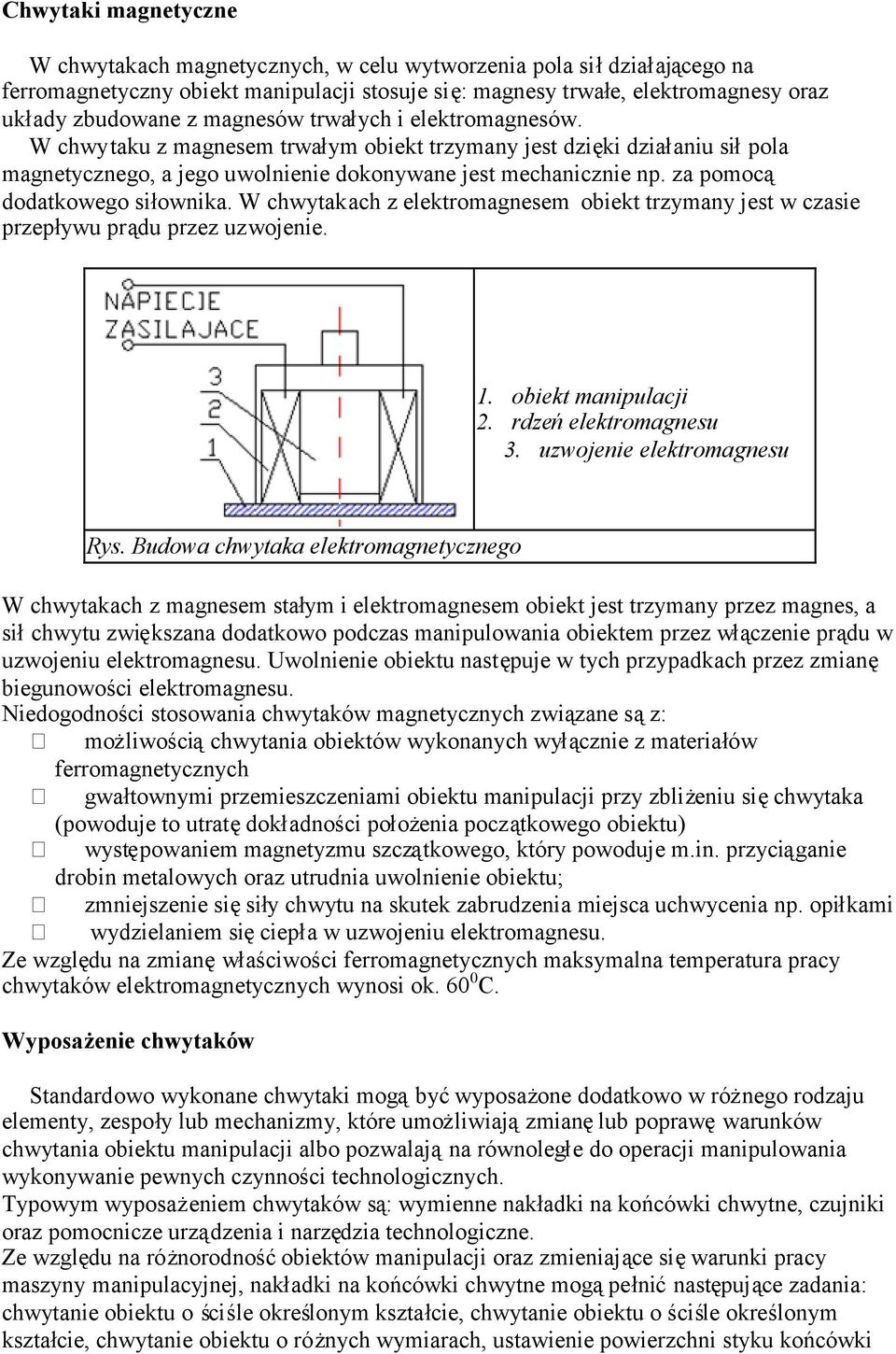 za pomocą dodatkowego siłownika. W chwytakach z elektromagnesem obiekt trzymany jest w czasie przepływu prądu przez uzwojenie. 1. obiekt manipulacji 2. rdzeńelektromagnesu 3.