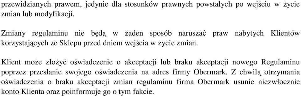 Klient może złożyć oświadczenie o akceptacji lub braku akceptacji nowego Regulaminu poprzez przesłanie swojego oświadczenia na adres