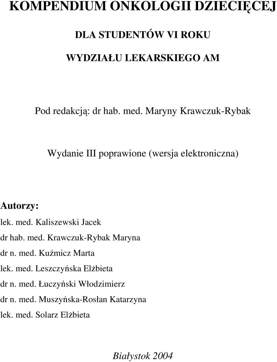 Kaliszewski Jacek dr hab. med. Krawczuk-Rybak Maryna dr n. med. Kuźmicz Marta lek. med. Leszczyńska ElŜbieta dr n.