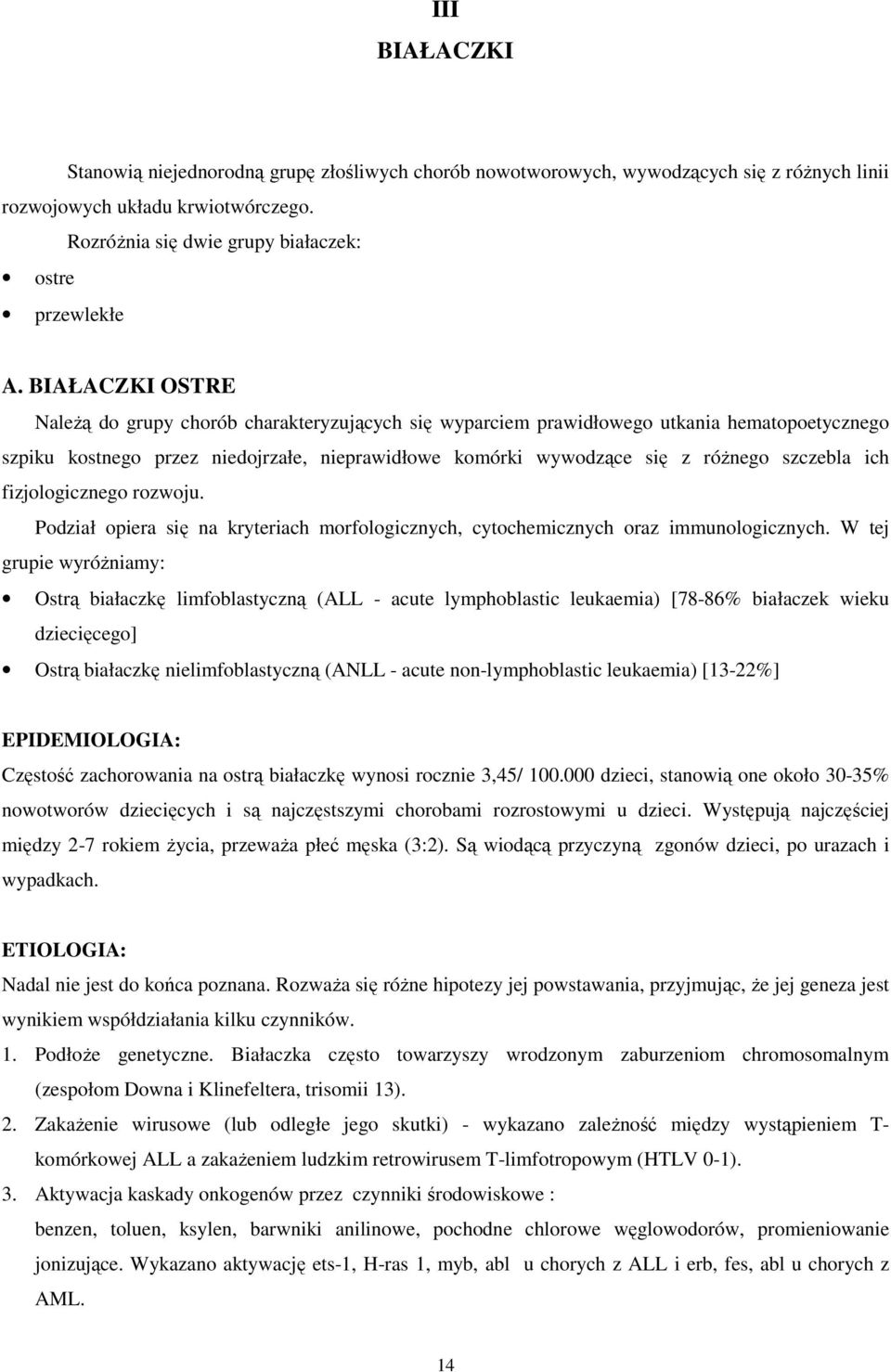 szczebla ich fizjologicznego rozwoju. Podział opiera się na kryteriach morfologicznych, cytochemicznych oraz immunologicznych.