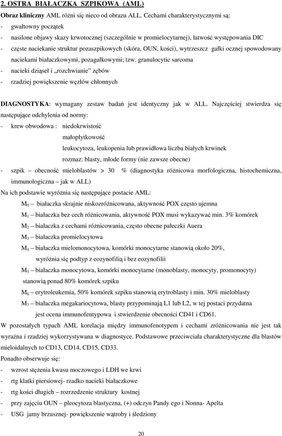 OUN, kości), wytrzeszcz gałki ocznej spowodowany naciekami białaczkowymi, pozagałkowymi; tzw.