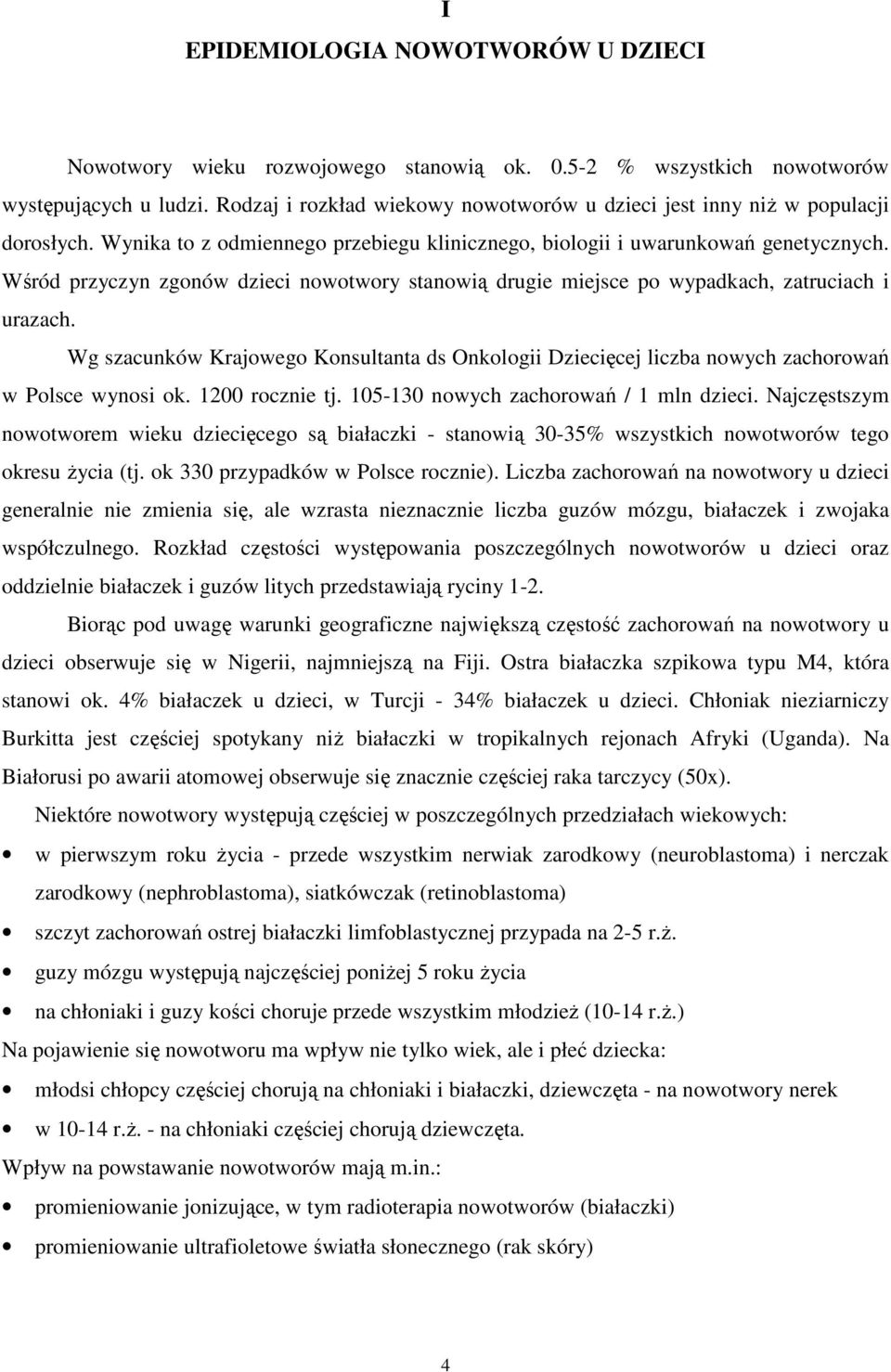 Wśród przyczyn zgonów dzieci nowotwory stanowią drugie miejsce po wypadkach, zatruciach i urazach.