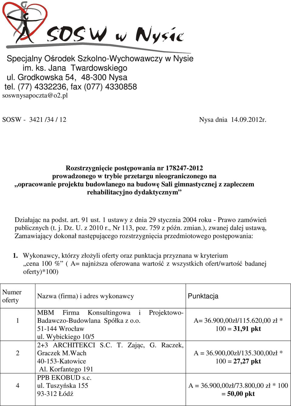 Rozstrzygnięcie postępowania nr 178247-2012 prowadzonego w trybie przetargu nieograniczonego na opracowanie projektu budowlanego na budowę Sali gimnastycznej z zapleczem rehabilitacyjno dydaktycznym