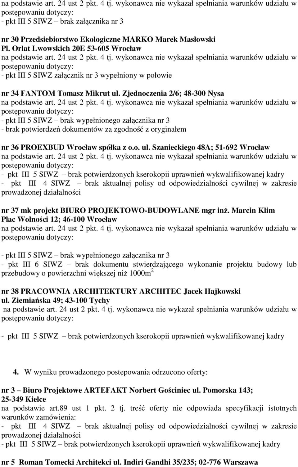 Szanieckiego 48A; 51-692 Wrocław - pkt III 4 SIWZ brak aktualnej polisy od odpowiedzialności cywilnej w zakresie nr 37 mk projekt BIURO PROJEKTOWO-BUDOWLANE mgr inż.