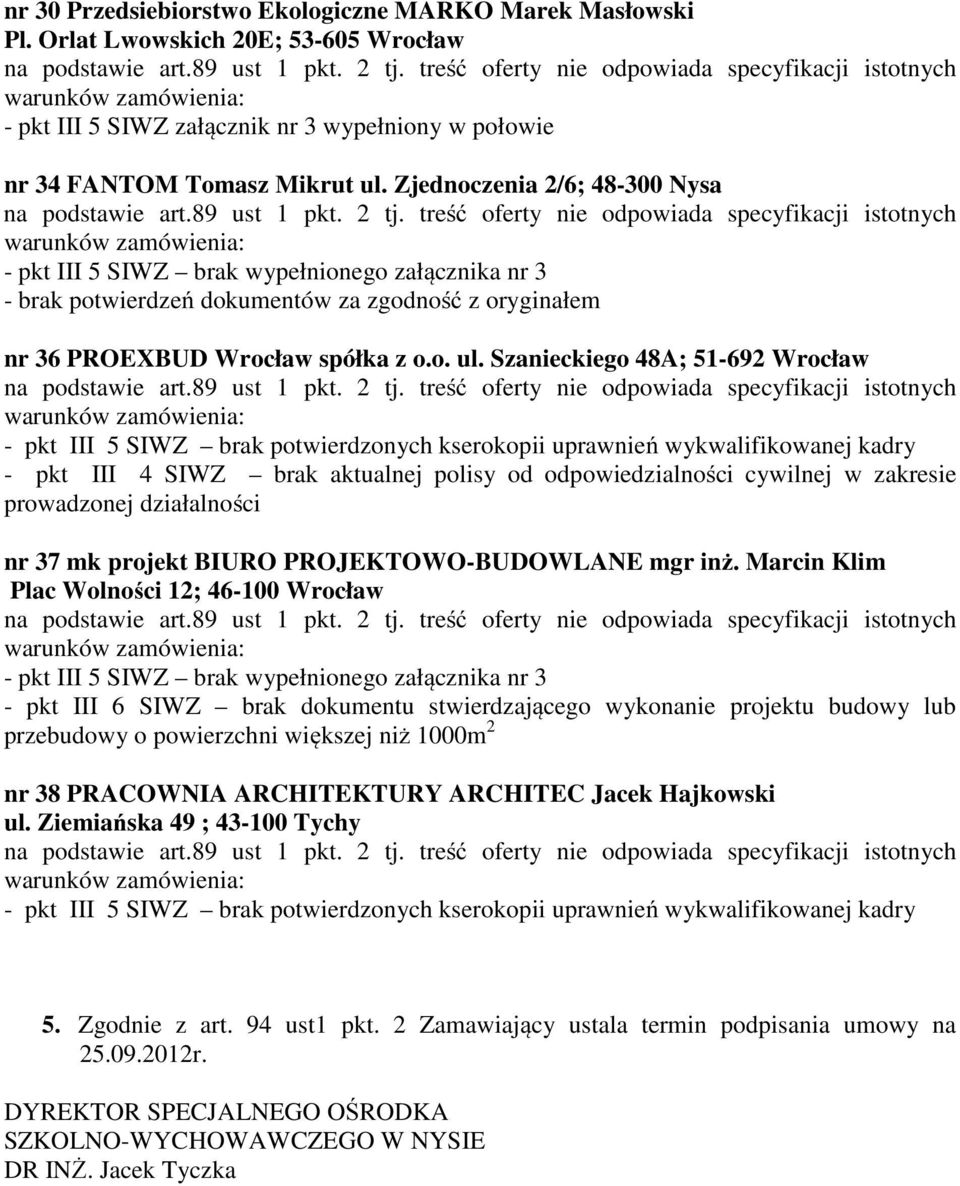 Szanieckiego 48A; 51-692 Wrocław - pkt III 4 SIWZ brak aktualnej polisy od odpowiedzialności cywilnej w zakresie nr 37 mk projekt BIURO PROJEKTOWO-BUDOWLANE mgr inż.