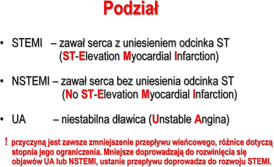 przyczyną jest zawsze zmniejszenie przepływu wieńcowego, różnice dotyczą stopnia jego ograniczenia.