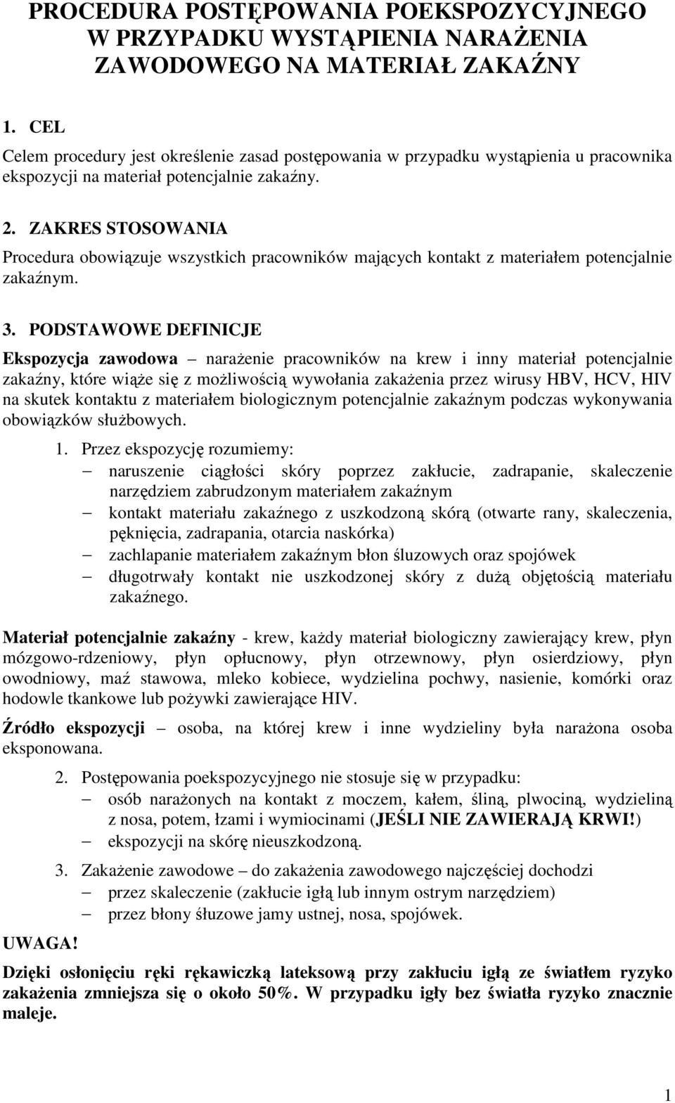 ZAKRES STOSOWANIA Procedura obowiązuje wszystkich pracowników mających kontakt z materiałem potencjalnie zakaźnym. 3.