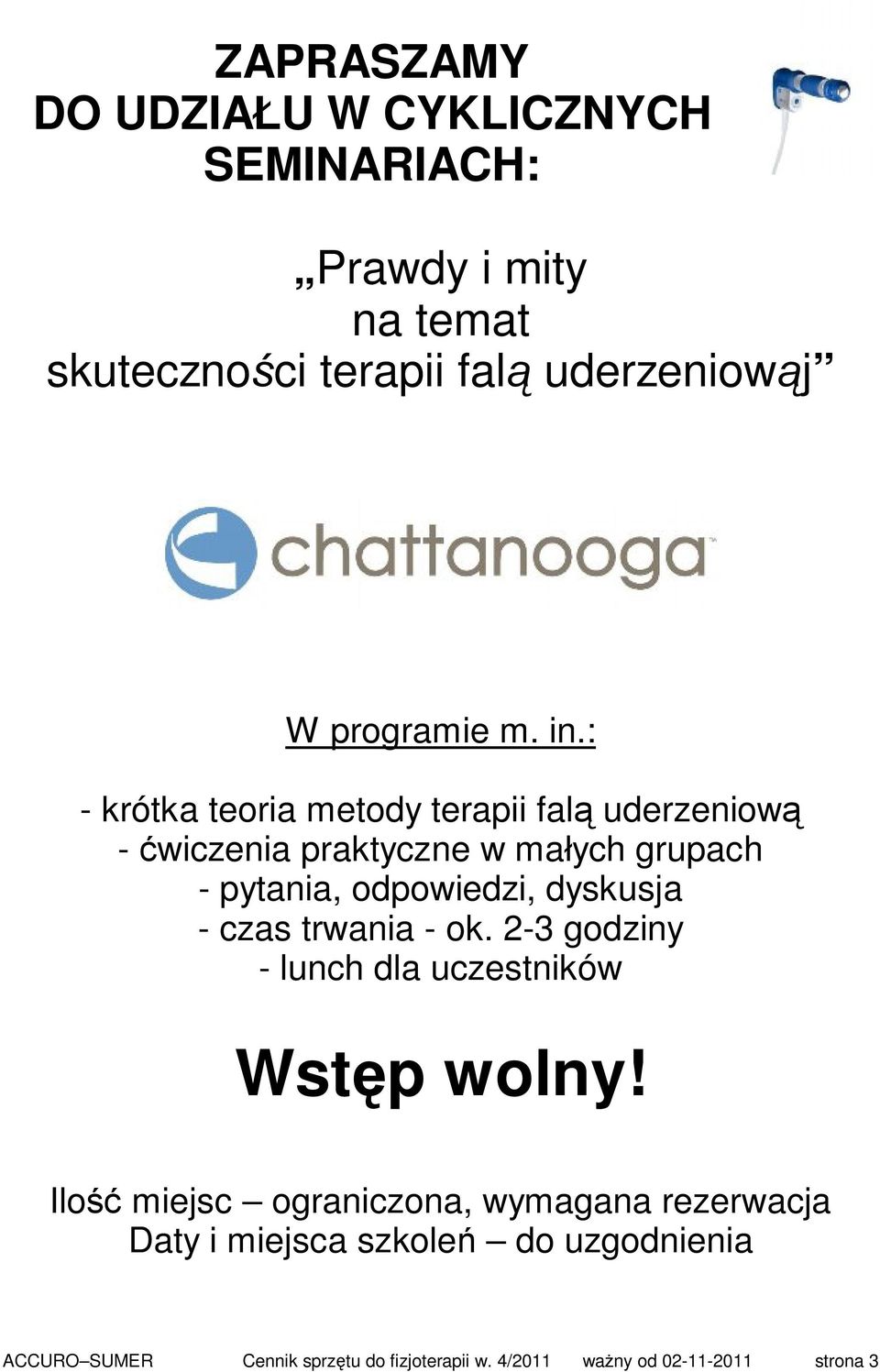 : - krótka teoria metody terapii falą uderzeniową - ćwiczenia praktyczne w małych grupach - pytania, odpowiedzi, dyskusja