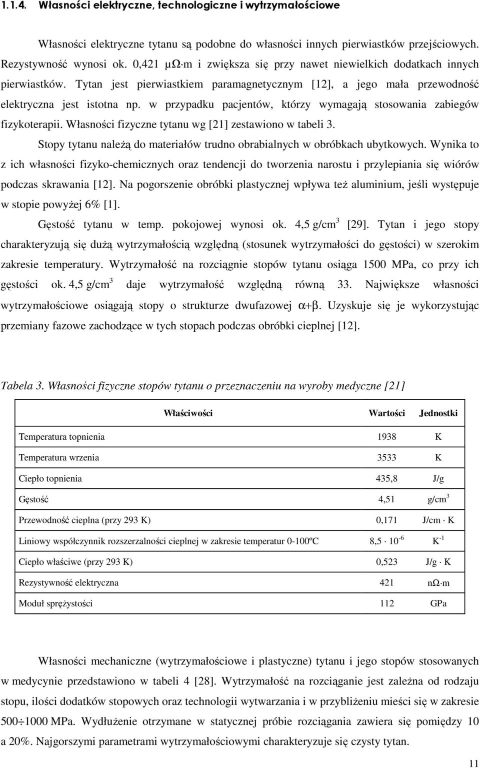 w przypadku pacjentów, którzy wymagają stosowania zabiegów fizykoterapii. Własności fizyczne tytanu wg [21] zestawiono w tabeli 3.