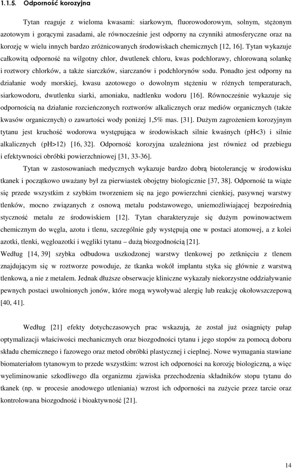 w wielu innych bardzo zróŝnicowanych środowiskach chemicznych [12, 16].