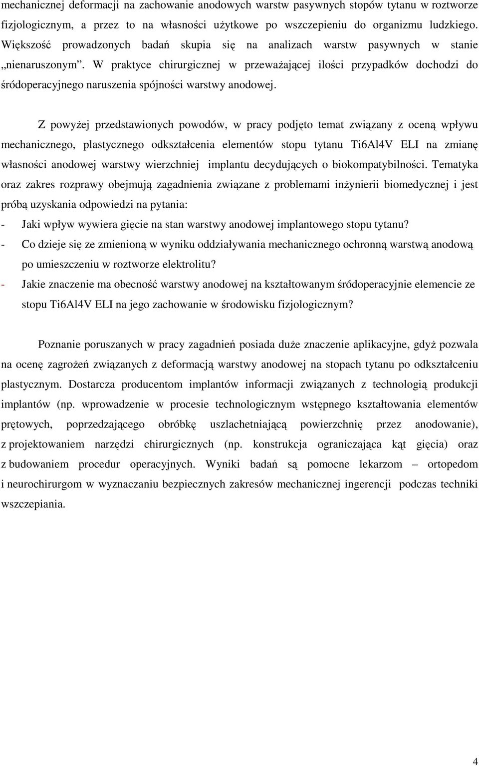 W praktyce chirurgicznej w przewaŝającej ilości przypadków dochodzi do śródoperacyjnego naruszenia spójności warstwy anodowej.