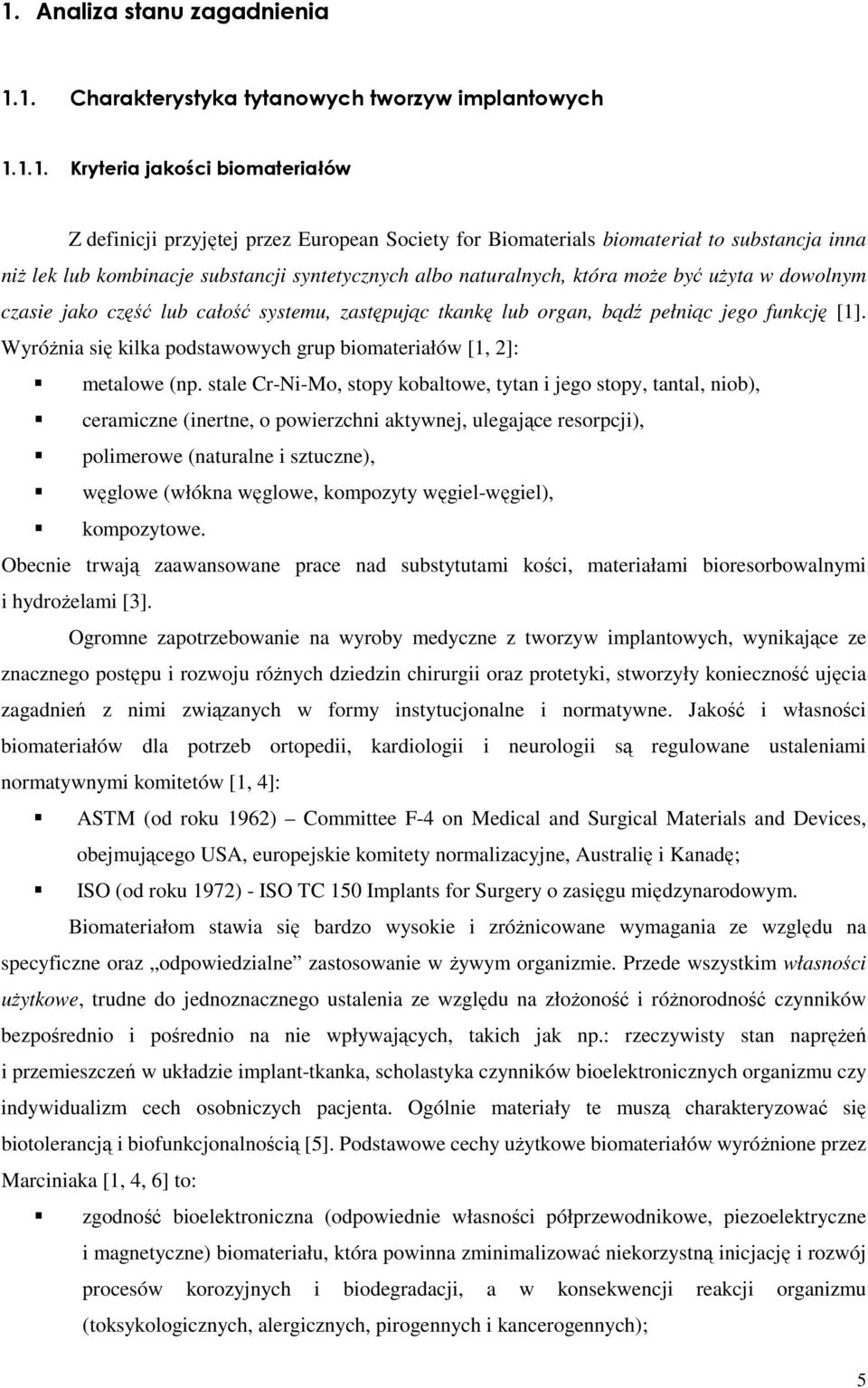 funkcję [1]. WyróŜnia się kilka podstawowych grup biomateriałów [1, 2]: metalowe (np.