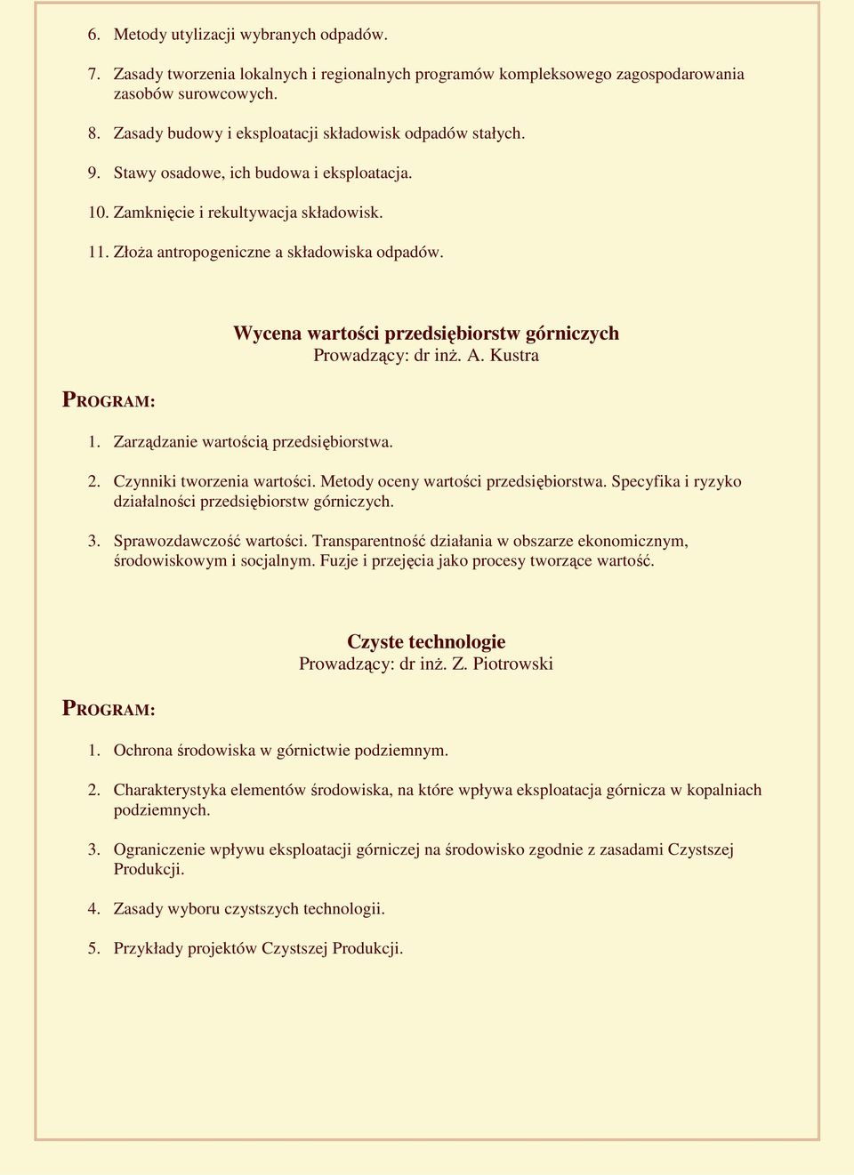 Wycena wartości przedsiębiorstw górniczych Prowadzący: dr inŝ. A. Kustra 1. Zarządzanie wartością przedsiębiorstwa. 2. Czynniki tworzenia wartości. Metody oceny wartości przedsiębiorstwa.