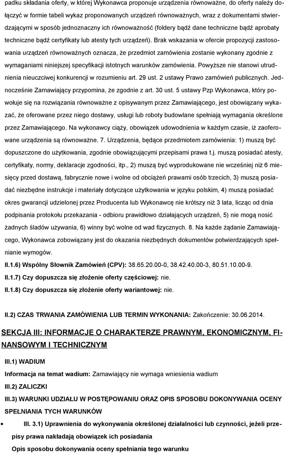 Brak wskazania w fercie prpzycji zastswania urządzeń równważnych znacza, że przedmit zamówienia zstanie wyknany zgdnie z wymaganiami niniejszej specyfikacji isttnych warunków zamówienia.