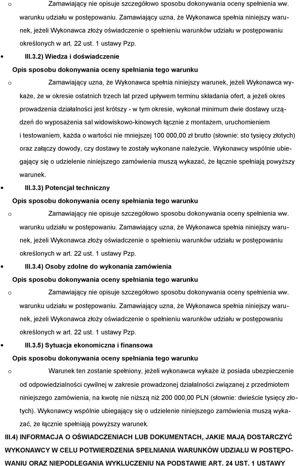 2) Wiedza i dświadczenie Zamawiający uzna, że Wyknawca spełnia niniejszy warunek, jeżeli Wyknawca wykaże, że w kresie statnich trzech lat przed upływem terminu składania fert, a jeżeli kres