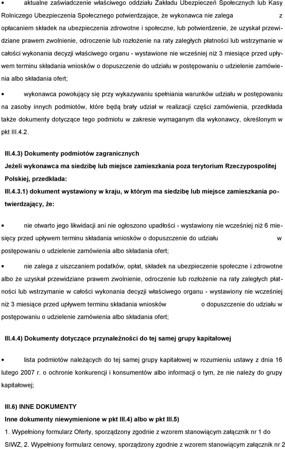 wcześniej niż 3 miesiące przed upływem terminu składania wnisków dpuszczenie d udziału w pstępwaniu udzielenie zamówienia alb składania fert; wyknawca pwłujący się przy wykazywaniu spełniania