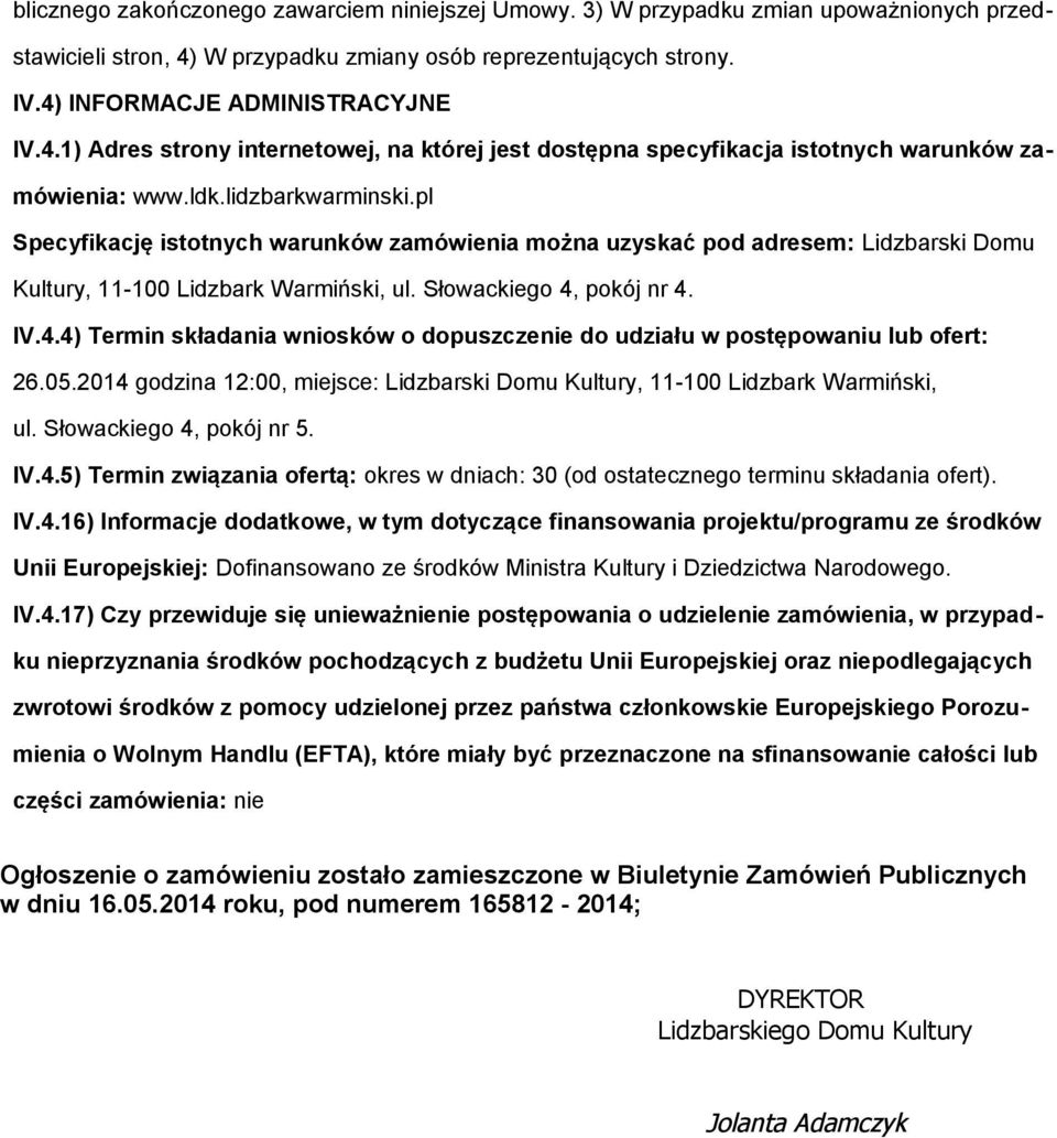 lidzbarkwarminski.pl Specyfikację isttnych warunków zamówienia mżna uzyskać pd adresem: Lidzbarski Dmu Kultury, 11-100 Lidzbark Warmiński, ul. Słwackieg 4,