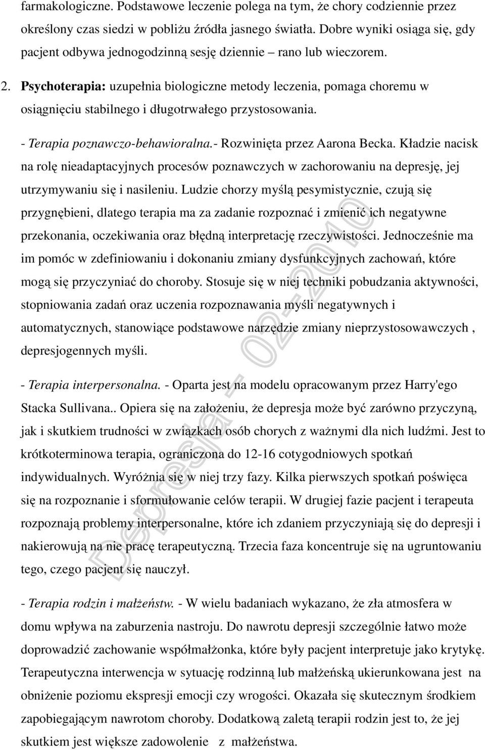 Psychoterapia: uzupełnia biologiczne metody leczenia, pomaga choremu w osiągnięciu stabilnego i długotrwałego przystosowania. - Terapia poznawczo-behawioralna.- Rozwinięta przez Aarona Becka.