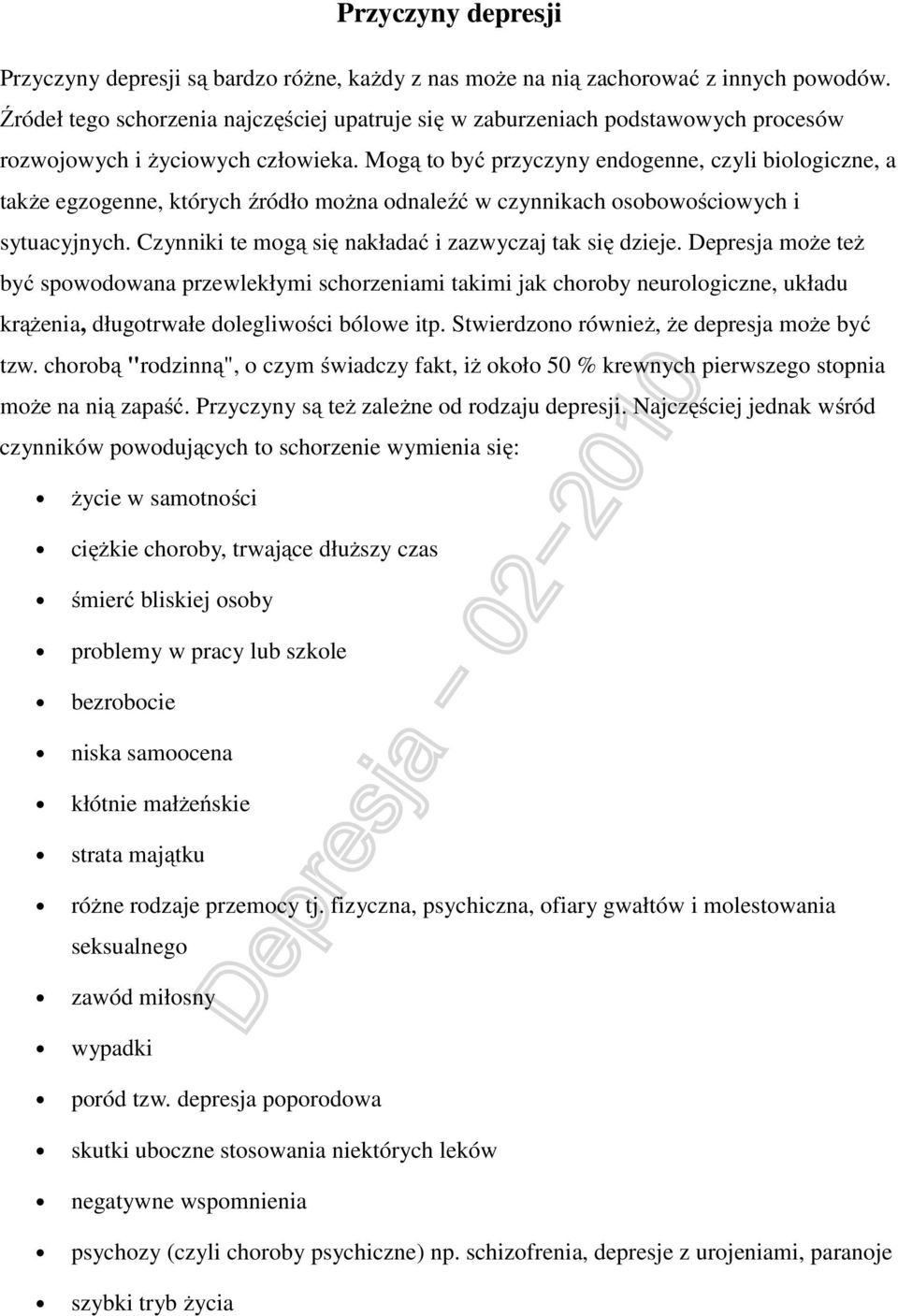 Mogą to być przyczyny endogenne, czyli biologiczne, a także egzogenne, których źródło można odnaleźć w czynnikach osobowościowych i sytuacyjnych.