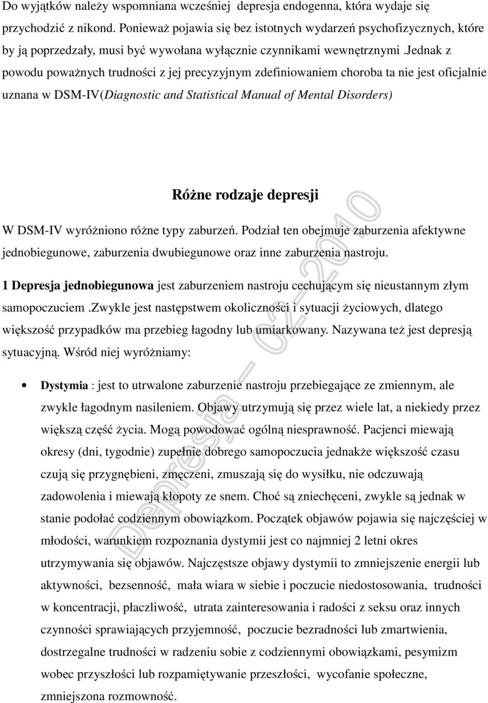 jednak z powodu poważnych trudności z jej precyzyjnym zdefiniowaniem choroba ta nie jest oficjalnie uznana w DSM-IV(Diagnostic and Statistical Manual of Mental Disorders) Różne rodzaje depresji W