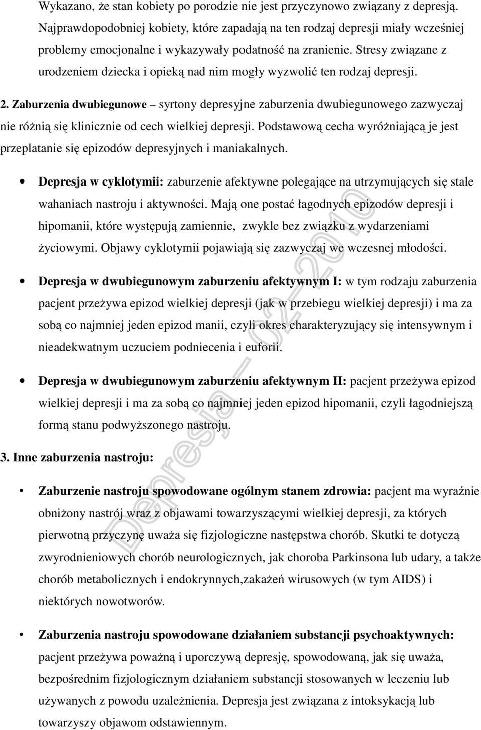 Stresy związane z urodzeniem dziecka i opieką nad nim mogły wyzwolić ten rodzaj depresji. 2.