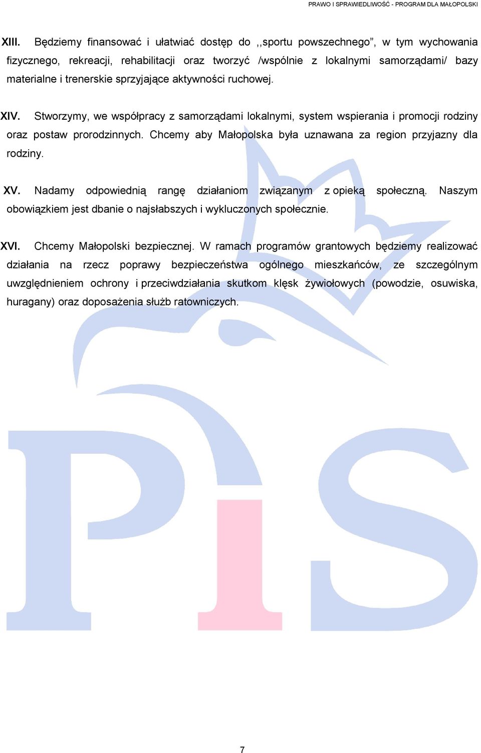 Chcemy aby Małopolska była uznawana za region przyjazny dla rodziny. XV. Nadamy odpowiednią rangę działaniom związanym z opieką społeczną.