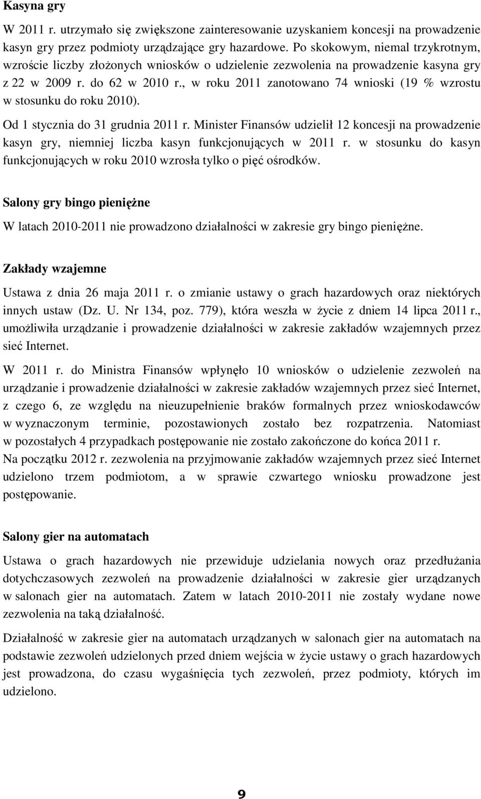 , w roku 2011 zanotowano 74 wnioski (19 % wzrostu w stosunku do roku 2010). Od 1 stycznia do 31 grudnia 2011 r.