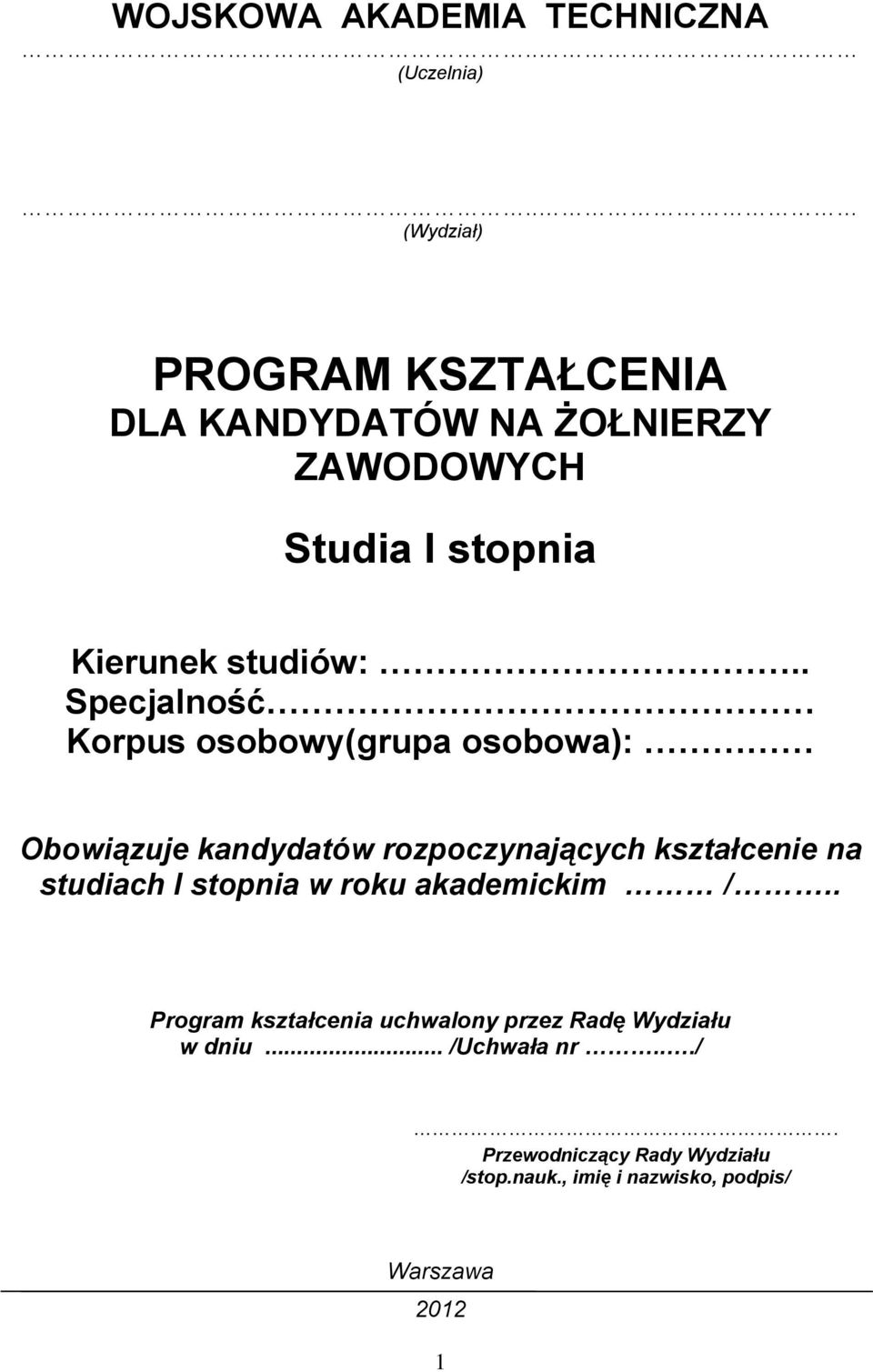 . Specjalność Korpus osobowy(grupa osobowa): Obowiązuje kandydatów rozpoczynających kształcenie na studiach I