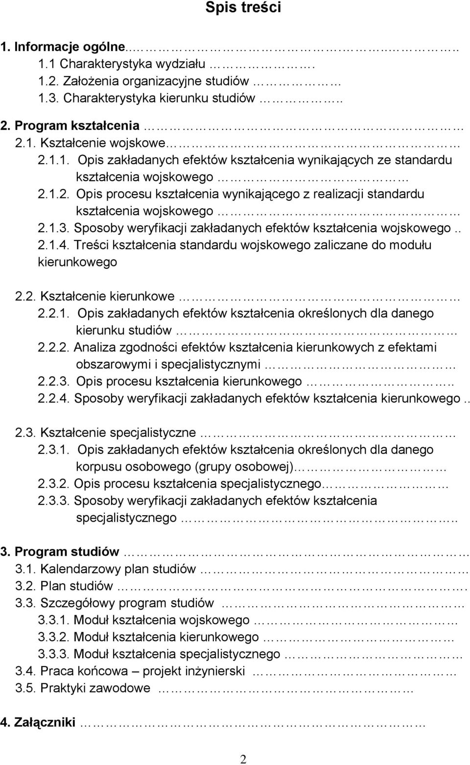 Treści kształcenia standardu wojskowego zaliczane do modułu kierunkowego 2.2. Kształcenie kierunkowe 2.2.1. Opis zakładanych efektów kształcenia określonych dla danego kierunku studiów 2.2.2. Analiza zgodności efektów kształcenia kierunkowych z efektami obszarowymi i specjalistycznymi 2.