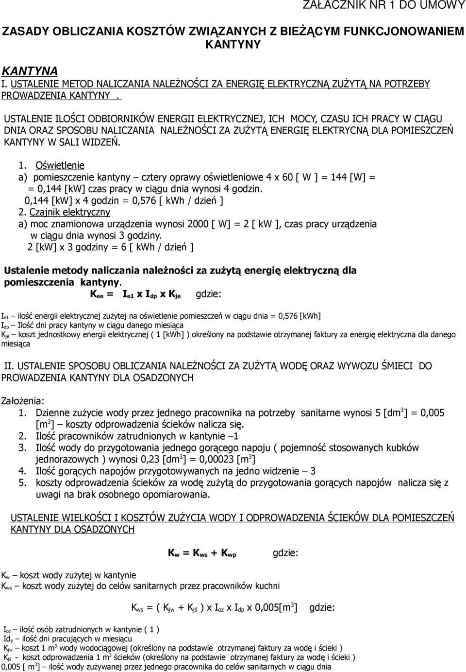 USTALENIE ILOŚCI ODBIORNIKÓW ENERGII ELEKTRYCZNEJ, ICH MOCY, CZASU ICH PRACY W CIĄGU DNIA ORAZ SPOSOBU NALICZANIA NALEŻNOŚCI ZA ZUŻYTĄ ENERGIĘ ELEKTRYCNĄ DLA POMIESZCZEŃ KANTYNY W SALI WIDZEŃ. 1.