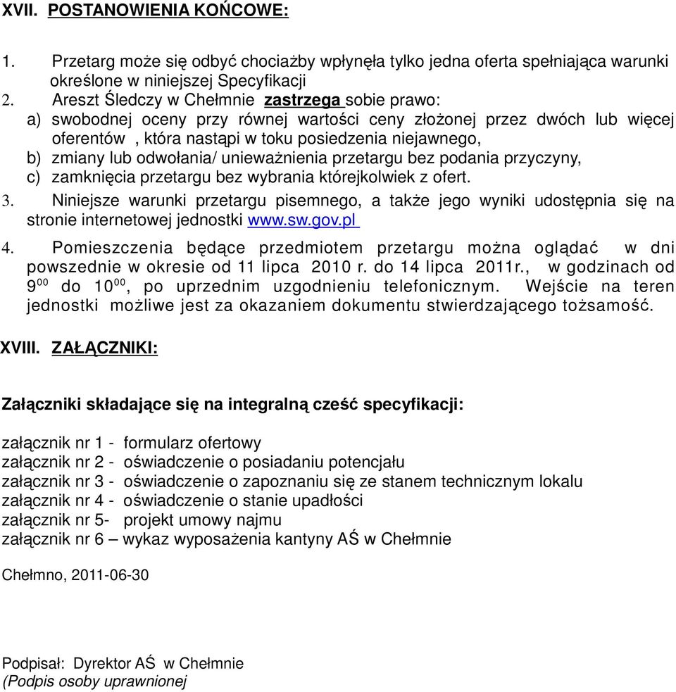 odwołania/ unieważnienia przetargu bez podania przyczyny, c) zamknięcia przetargu bez wybrania którejkolwiek z ofert. 3.