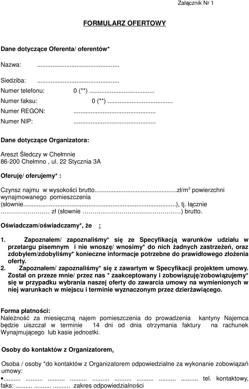 ..zł/m 2 powierzchni wynajmowanego pomieszczenia (słownie...), tj. łącznie zł (słownie ) brutto. Oświadczam/oświadczamy*, że : 1.