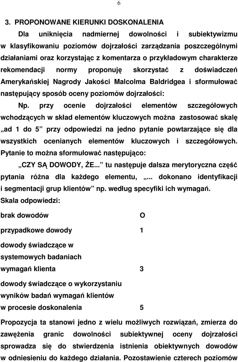 przy ocenie dojrzałości elementów szczegółowych wchodzących w skład elementów kluczowych można zastosować skalę ad 1 do 5 przy odpowiedzi na jedno pytanie powtarzające się dla wszystkich ocenianych