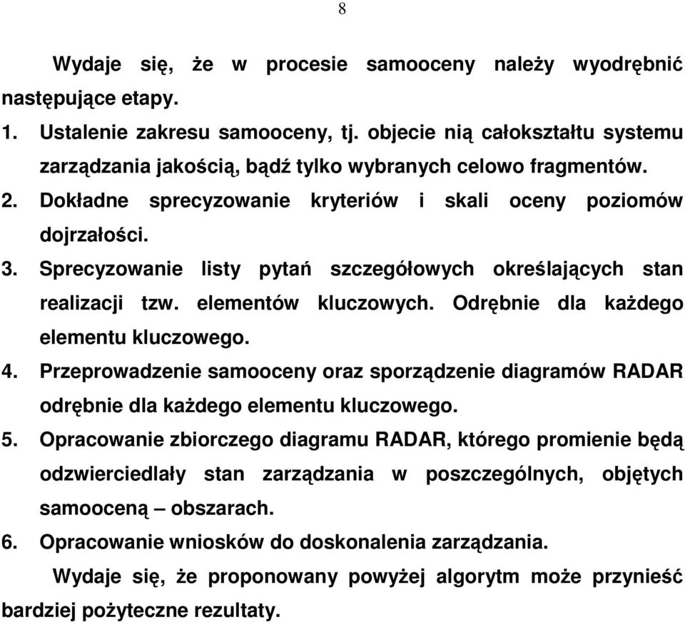 Sprecyzowanie listy pytań szczegółowych określających stan realizacji tzw. elementów kluczowych. Odrębnie dla każdego elementu kluczowego. 4.