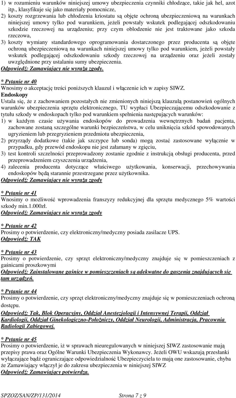 wskutek podlegającej odszkodowaniu szkodzie rzeczowej na urządzeniu; przy czym oblodzenie nie jest traktowane jako szkoda rzeczowa, 3) koszty wymiany standardowego oprogramowania dostarczonego przez