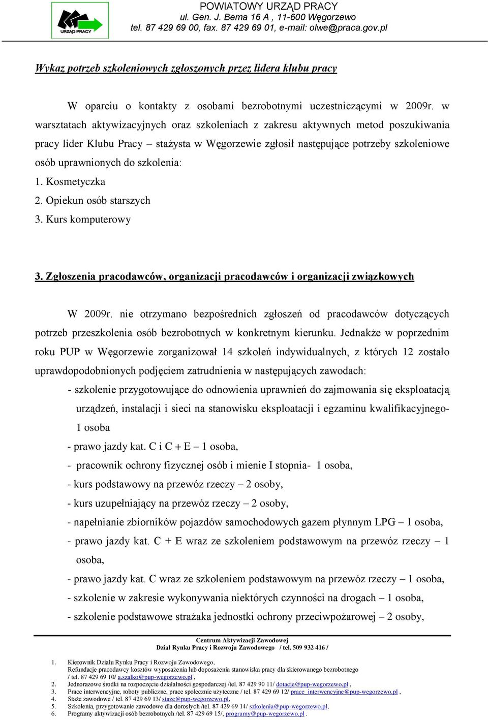 szkolenia: 1. Kosmetyczka 2. Opiekun osób starszych 3. Kurs komputerowy 3. Zgłoszenia pracodawców, organizacji pracodawców i organizacji związkowych W 2009r.