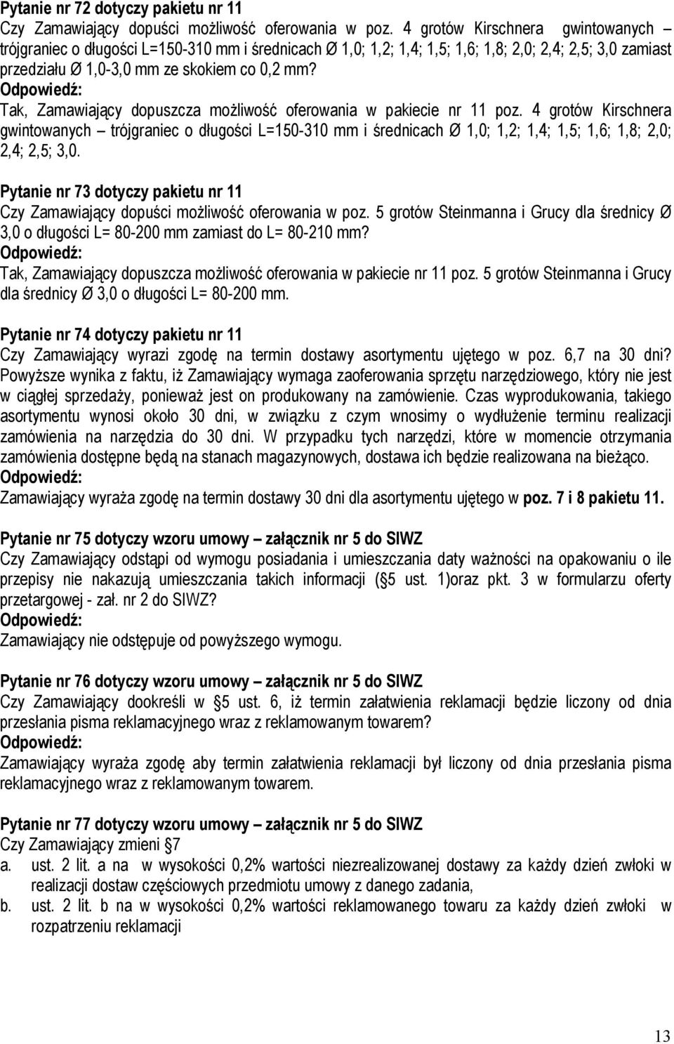 Tak, Zamawiający dopuszcza moŝliwość oferowania w pakiecie nr 11 poz.