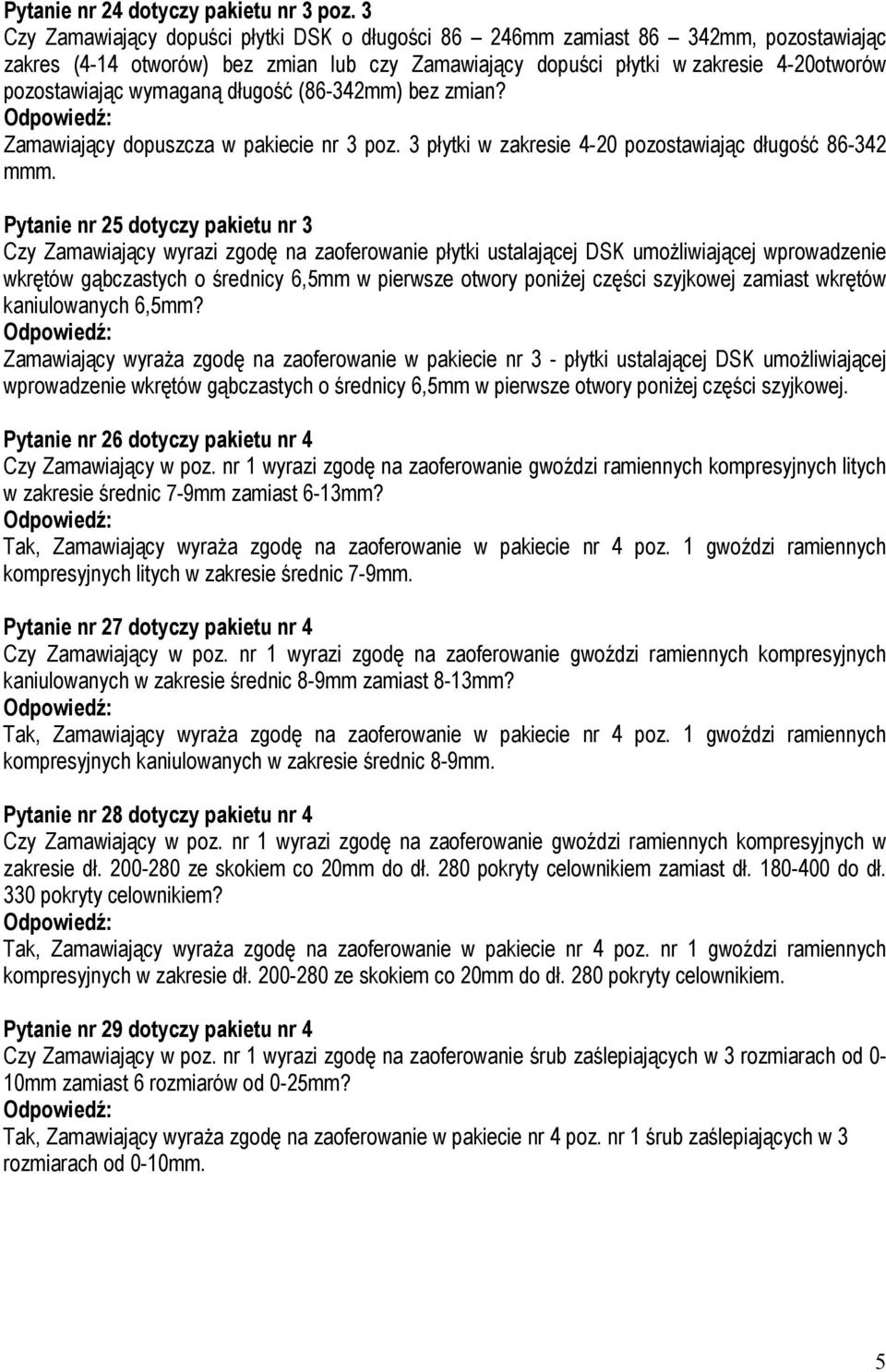 wymaganą długość (86-342mm) bez zmian? Zamawiający dopuszcza w pakiecie nr 3 poz. 3 płytki w zakresie 4-20 pozostawiając długość 86-342 mmm.