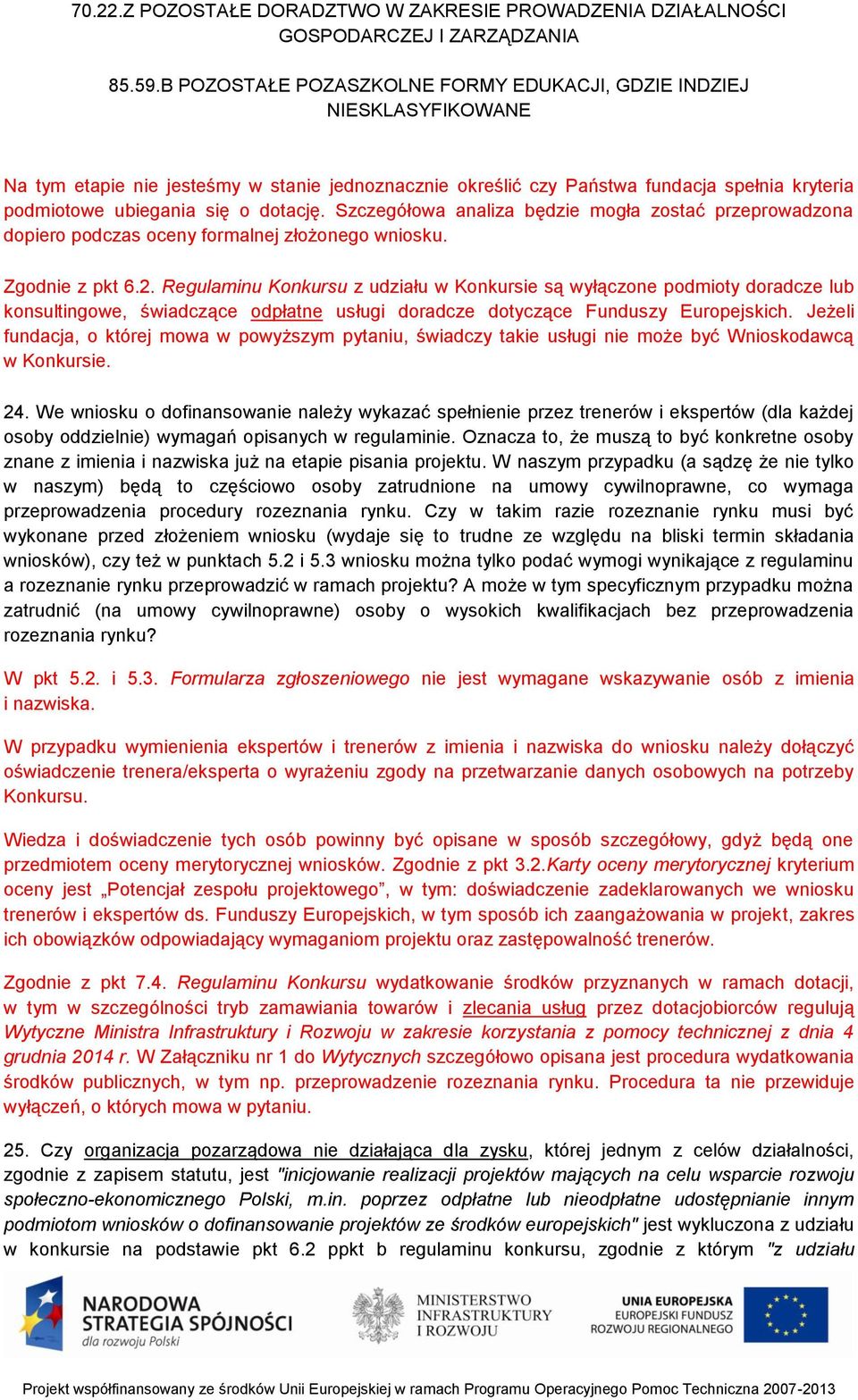 dotację. Szczegółowa analiza będzie mogła zostać przeprowadzona dopiero podczas oceny formalnej złożonego wniosku. Zgodnie z pkt 6.2.