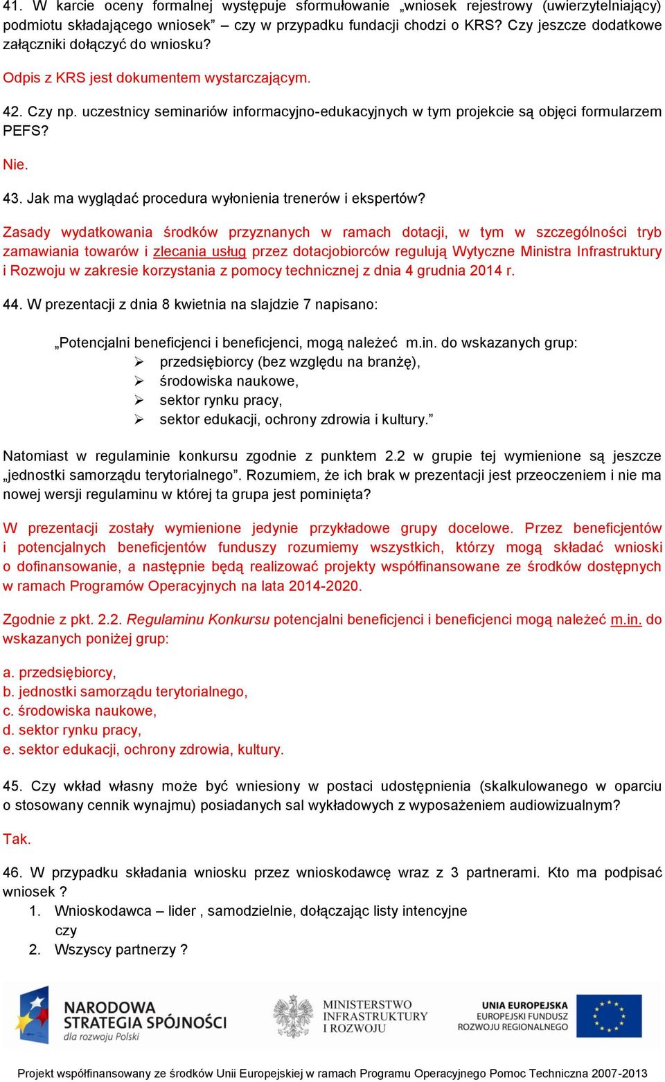 uczestnicy seminariów informacyjno-edukacyjnych w tym projekcie są objęci formularzem PEFS? Nie. 43. Jak ma wyglądać procedura wyłonienia trenerów i ekspertów?