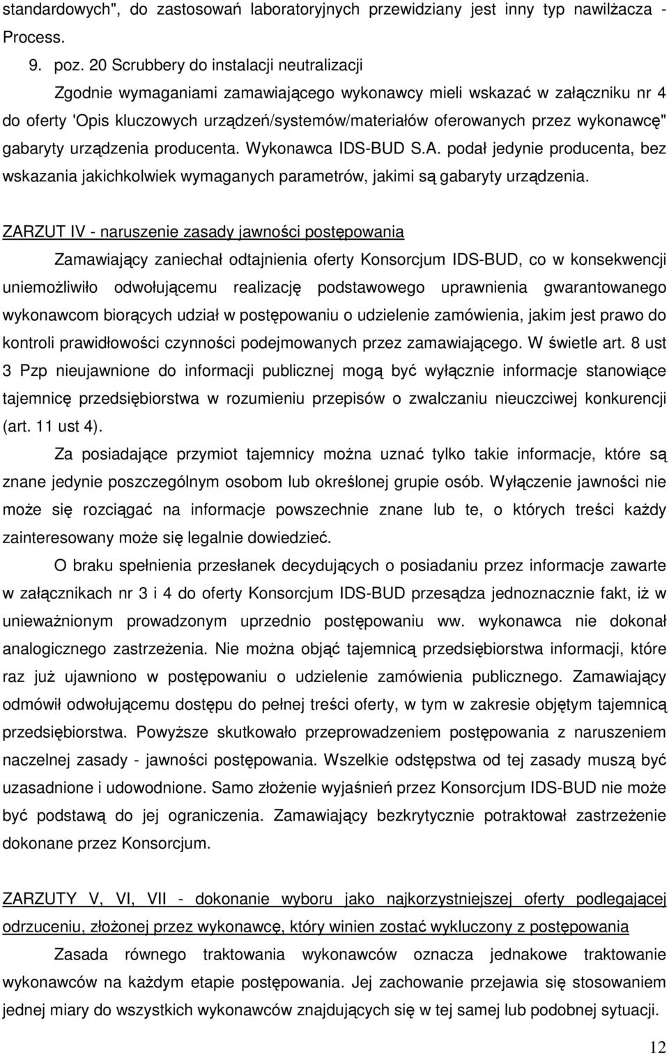 wykonawcę" gabaryty urządzenia producenta. Wykonawca IDS-BUD S.A. podał jedynie producenta, bez wskazania jakichkolwiek wymaganych parametrów, jakimi są gabaryty urządzenia.