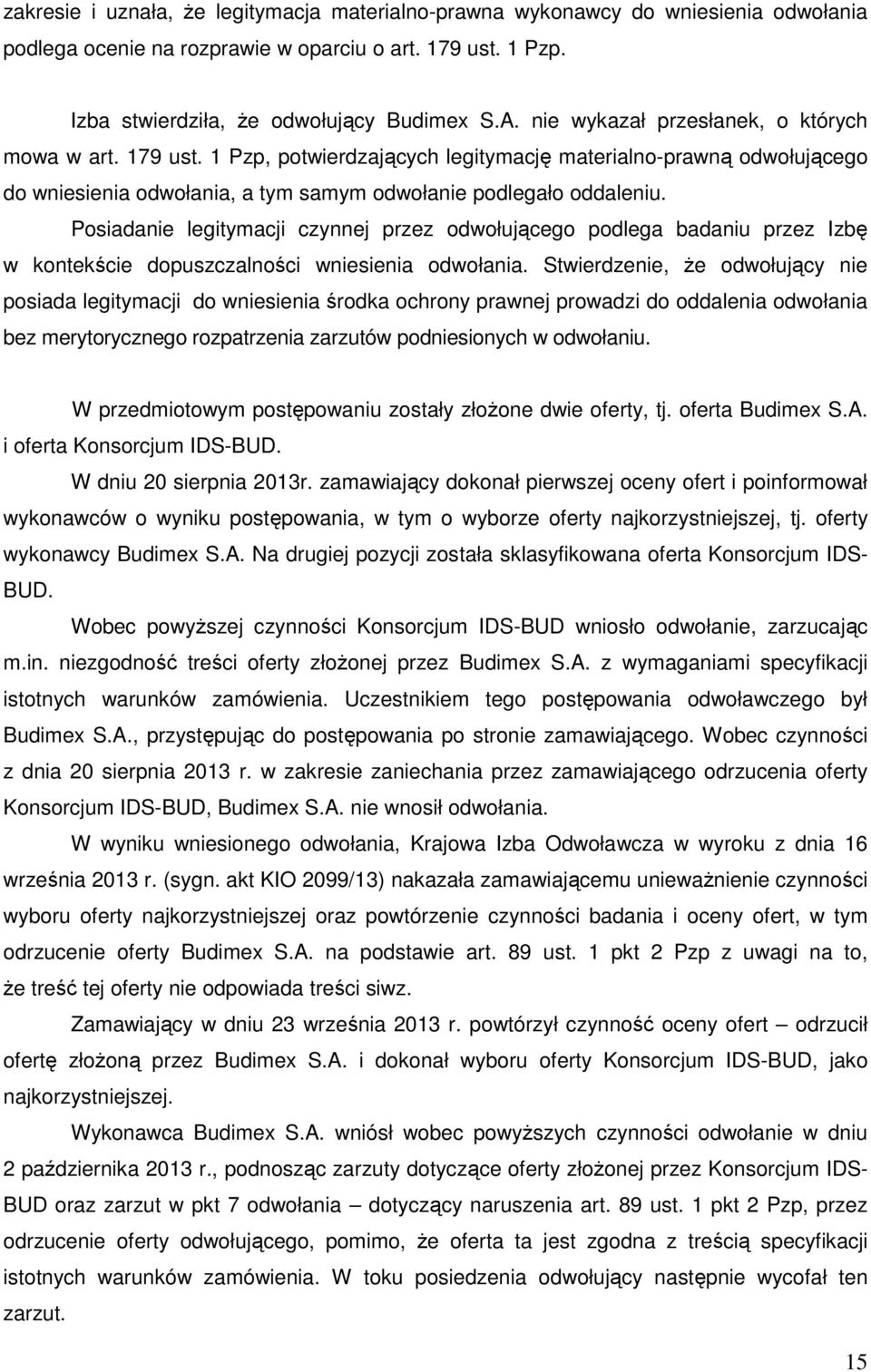 Posiadanie legitymacji czynnej przez odwołującego podlega badaniu przez Izbę w kontekście dopuszczalności wniesienia odwołania.