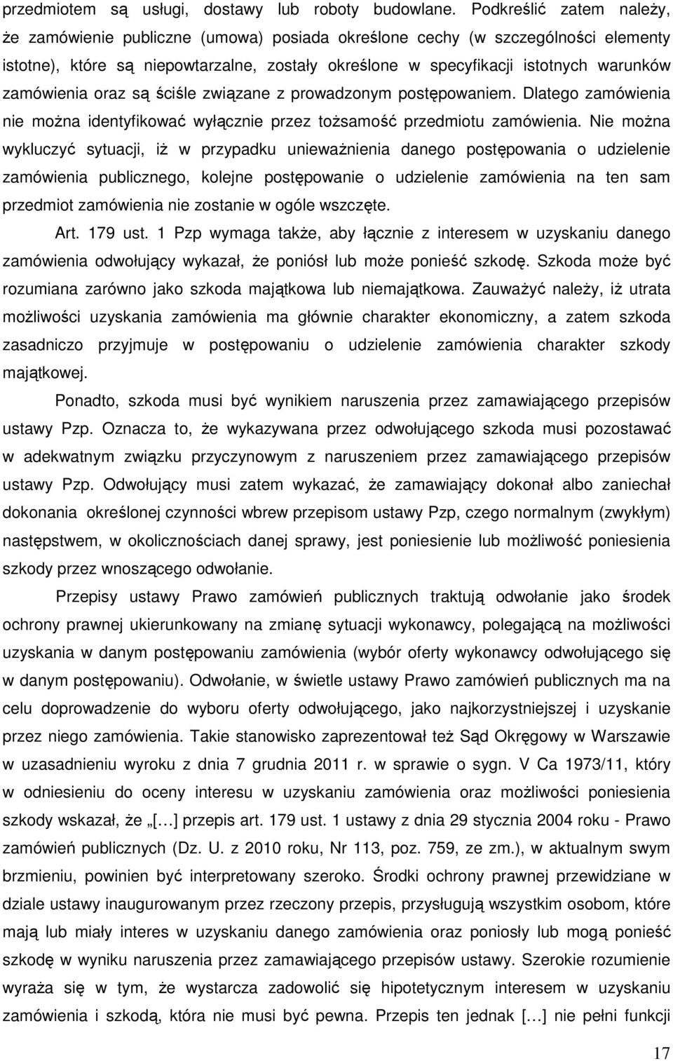 zamówienia oraz są ściśle związane z prowadzonym postępowaniem. Dlatego zamówienia nie można identyfikować wyłącznie przez tożsamość przedmiotu zamówienia.