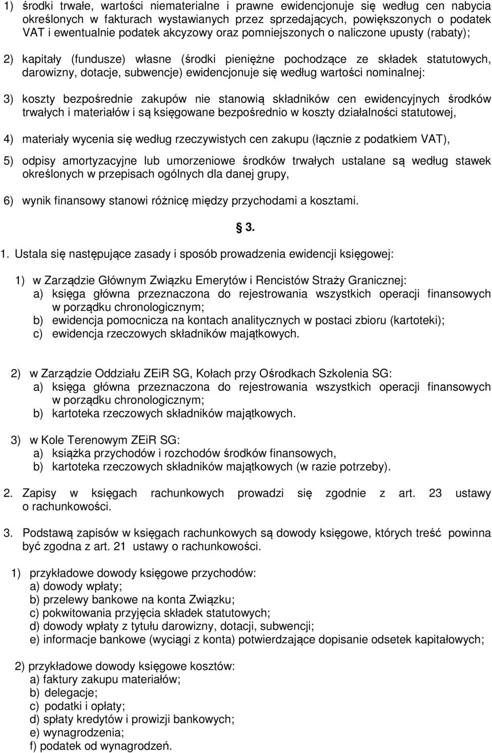 wartości nominalnej: 3) koszty bezpośrednie zakupów nie stanowią składników cen ewidencyjnych środków trwałych i materiałów i są księgowane bezpośrednio w koszty działalności statutowej, 4) materiały