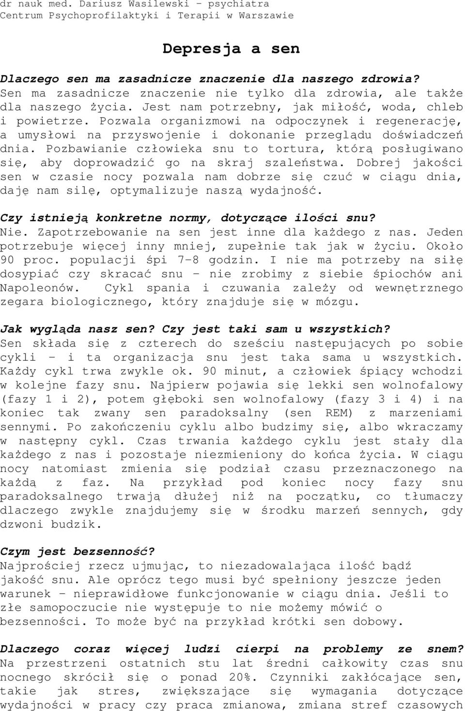 Pozwala organizmowi na odpoczynek i regenerację, a umysłowi na przyswojenie i dokonanie przeglądu doświadczeń dnia.